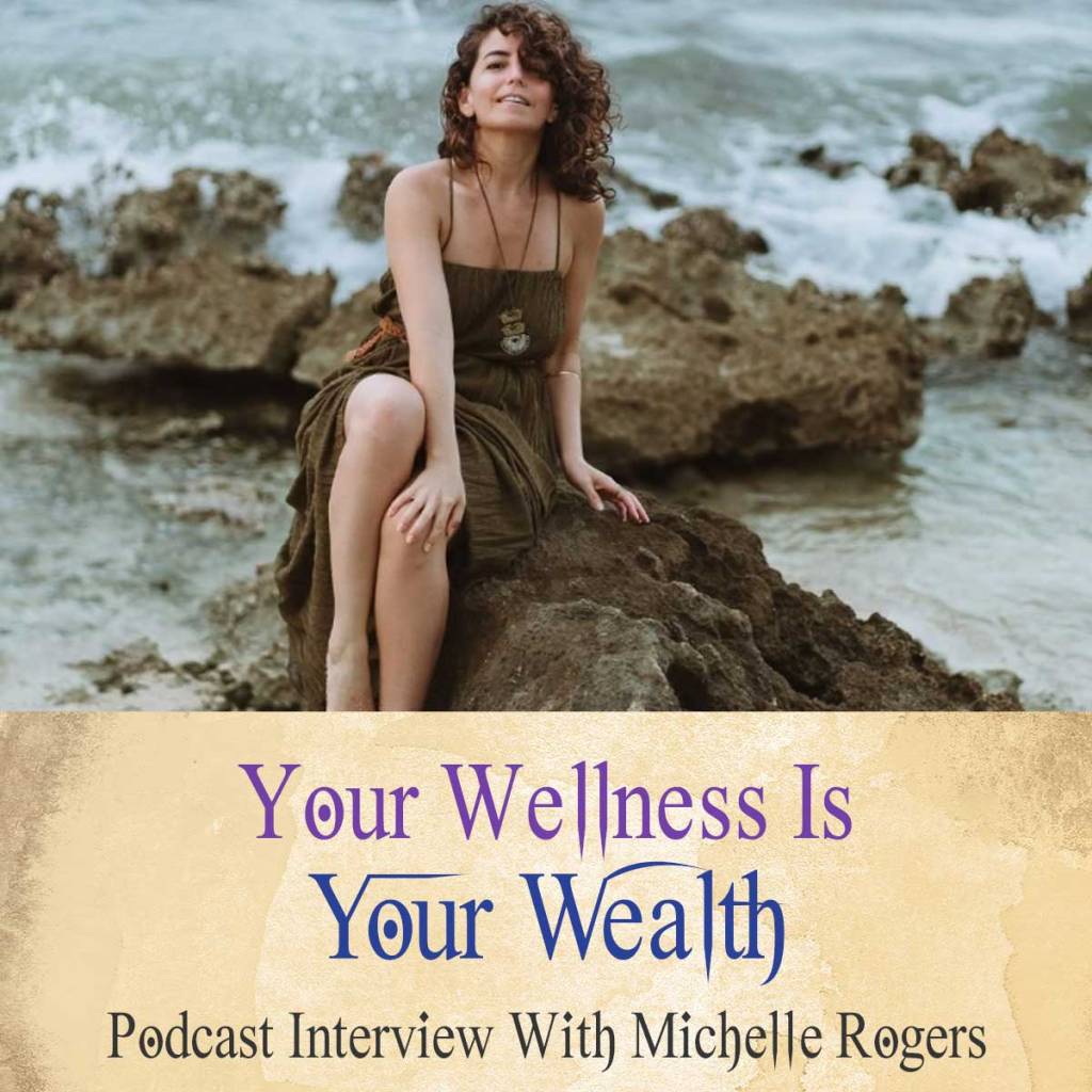Your Wellness Is Your Wealth Podcast With Michelle Rogers