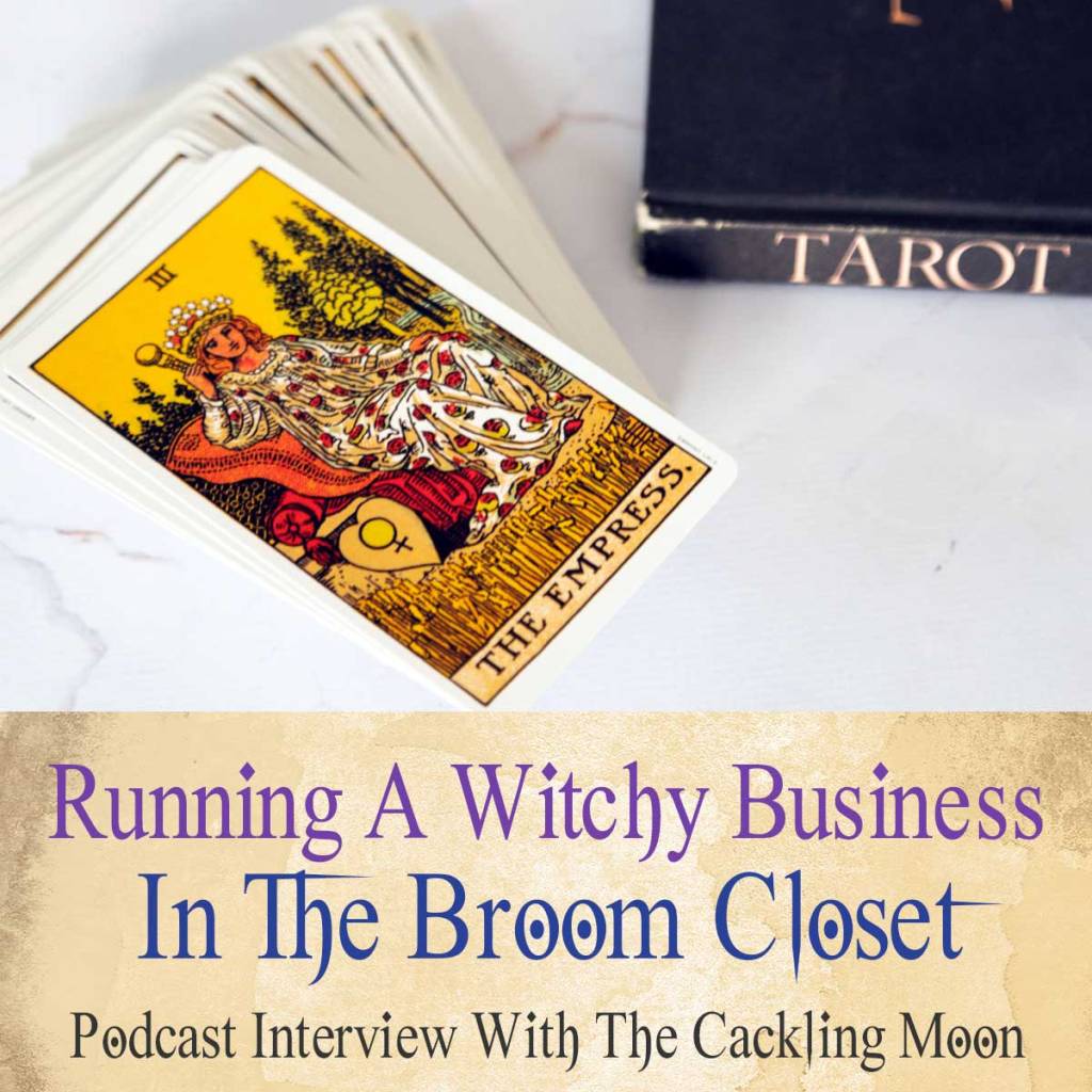 Running A Witchy Business In The Broom Closet (Yes, it's possible!) - Podcast with The Cackling Moon